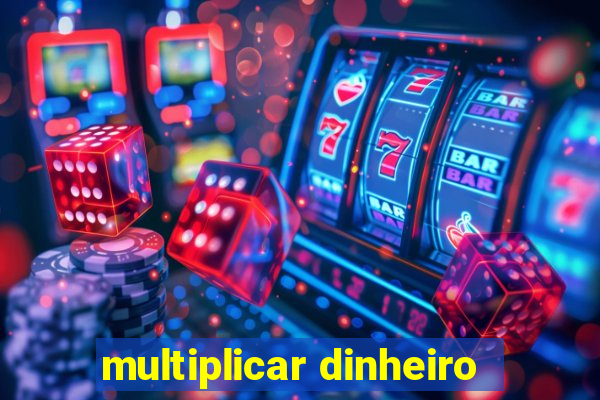 multiplicar dinheiro